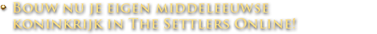 Bouw nu je eigen middeleeuwse koninkrijk in The Settlers Online!